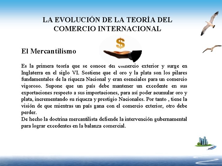 LA EVOLUCIÓN DE LA TEORÍA DEL COMERCIO INTERNACIONAL El Mercantilismo Es la primera teoría