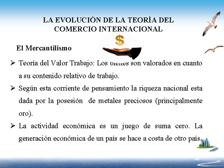 LA EVOLUCIÓN DE LA TEORÍA DEL COMERCIO INTERNACIONAL El Mercantilismo Ø Teoría del Valor