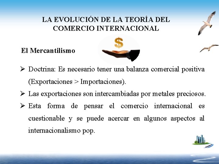 LA EVOLUCIÓN DE LA TEORÍA DEL COMERCIO INTERNACIONAL El Mercantilismo Ø Doctrina: Es necesario