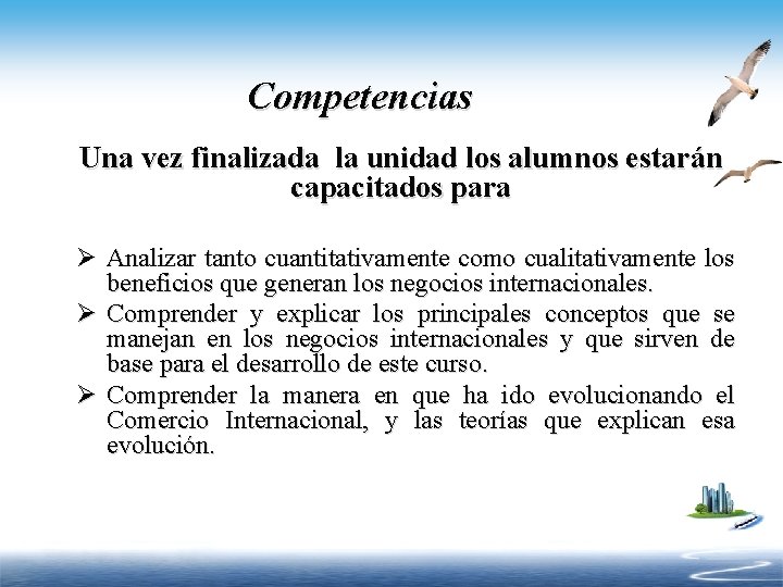 Competencias Una vez finalizada la unidad los alumnos estarán capacitados para Ø Analizar tanto