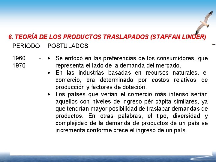 6. TEORÍA DE LOS PRODUCTOS TRASLAPADOS (STAFFAN LINDER) PERIODO 1960 1970 POSTULADOS - Se