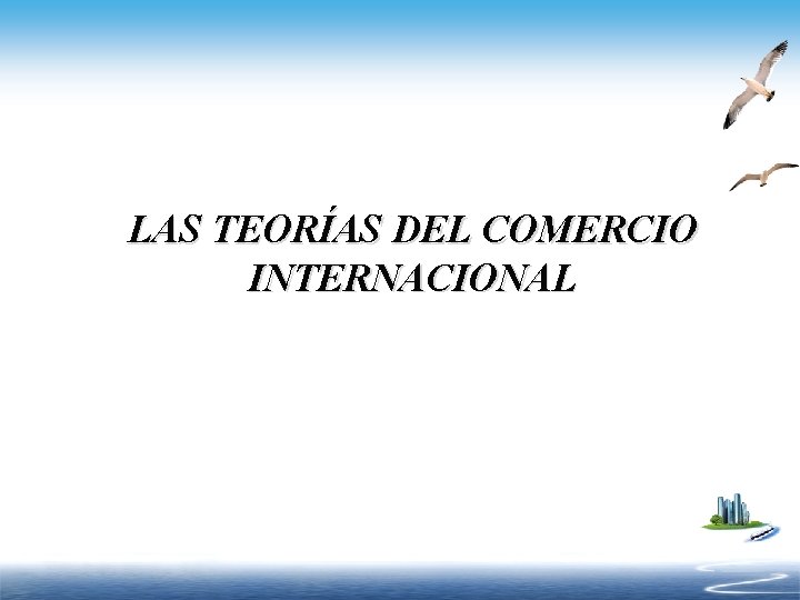 LAS TEORÍAS DEL COMERCIO INTERNACIONAL 