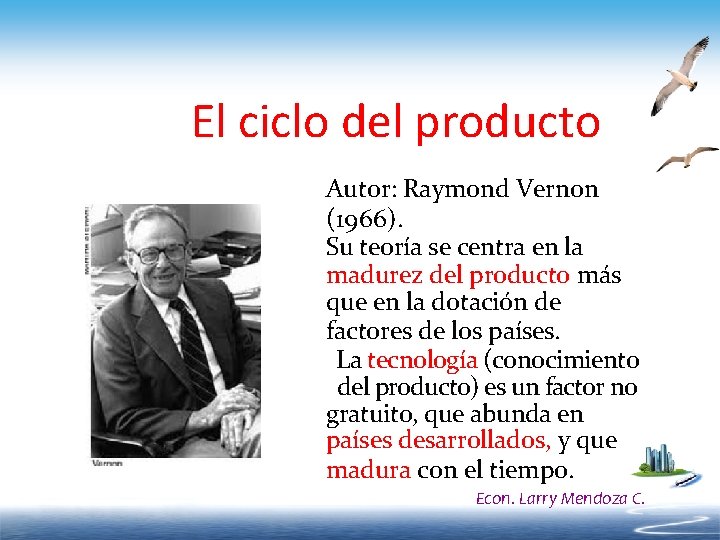 El ciclo del producto Autor: Raymond Vernon (1966). Su teoría se centra en la