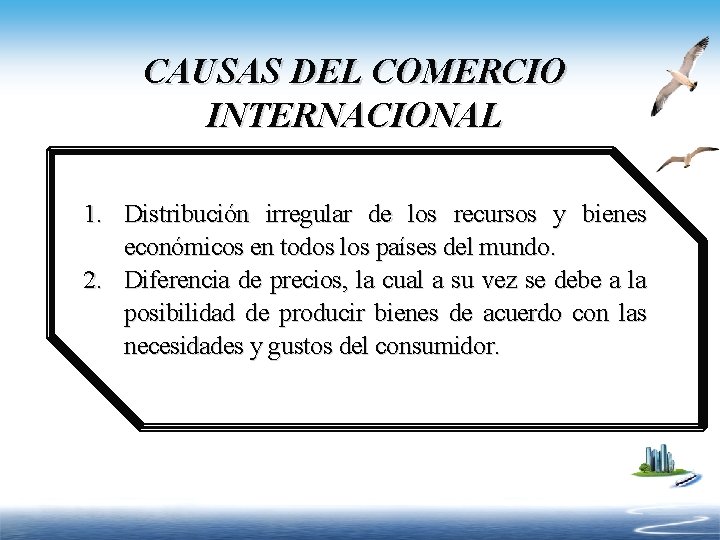 CAUSAS DEL COMERCIO INTERNACIONAL 1. Distribución irregular de los recursos y bienes económicos en