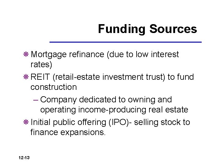 Funding Sources ¯ Mortgage refinance (due to low interest rates) ¯ REIT (retail-estate investment