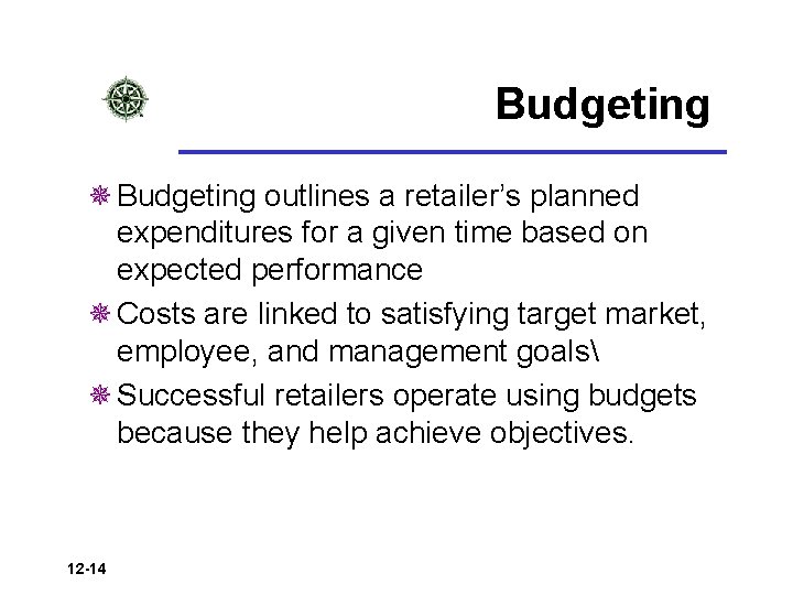 Budgeting ¯ Budgeting outlines a retailer’s planned expenditures for a given time based on