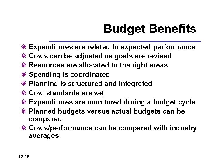 Budget Benefits ¯ Expenditures are related to expected performance ¯ Costs can be adjusted