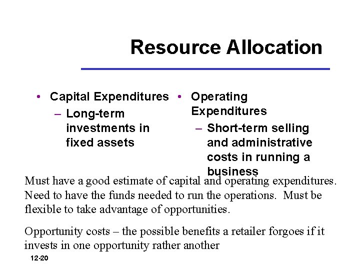 Resource Allocation • Capital Expenditures • Operating Expenditures – Long-term – Short-term selling investments