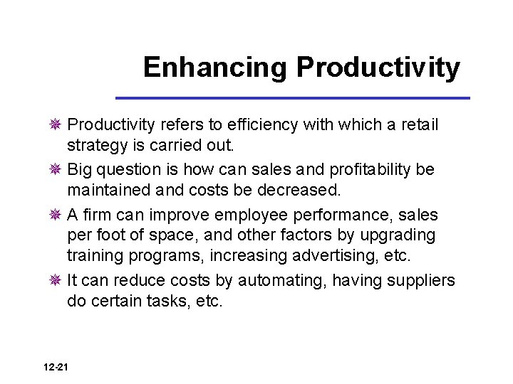 Enhancing Productivity ¯ Productivity refers to efficiency with which a retail strategy is carried