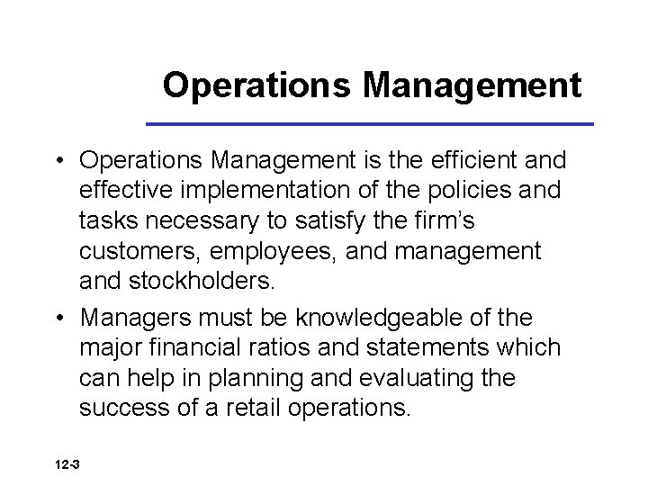 Operations Management • Operations Management is the efficient and effective implementation of the policies