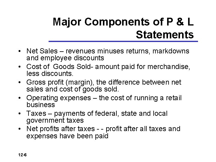 Major Components of P & L Statements • Net Sales – revenues minuses returns,