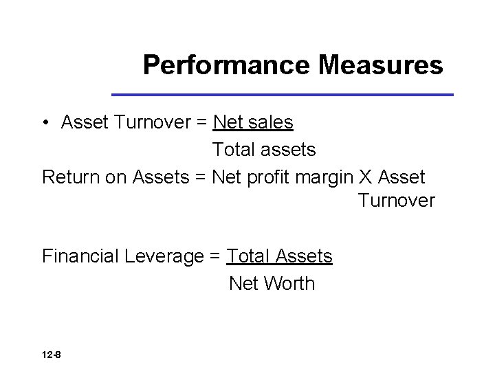 Performance Measures • Asset Turnover = Net sales Total assets Return on Assets =