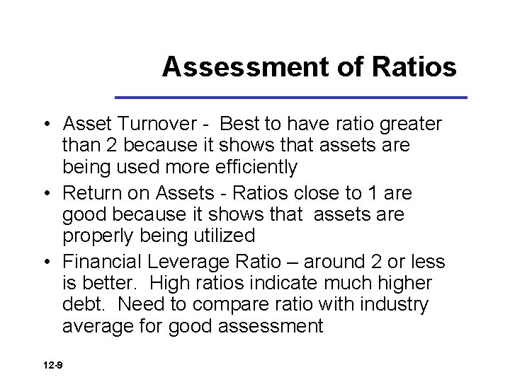 Assessment of Ratios • Asset Turnover - Best to have ratio greater than 2