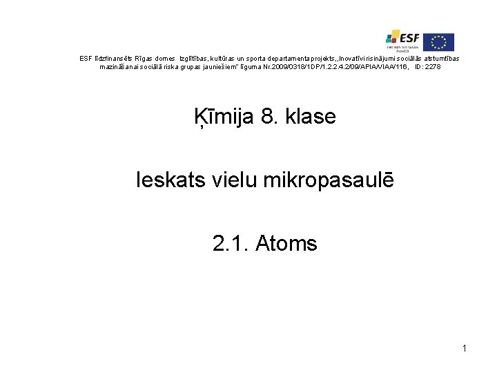 ESF līdzfinansēts Rīgas domes Izglītības, kultūras un sporta departamenta projekts, , Inovatīvi risinājumi sociālās