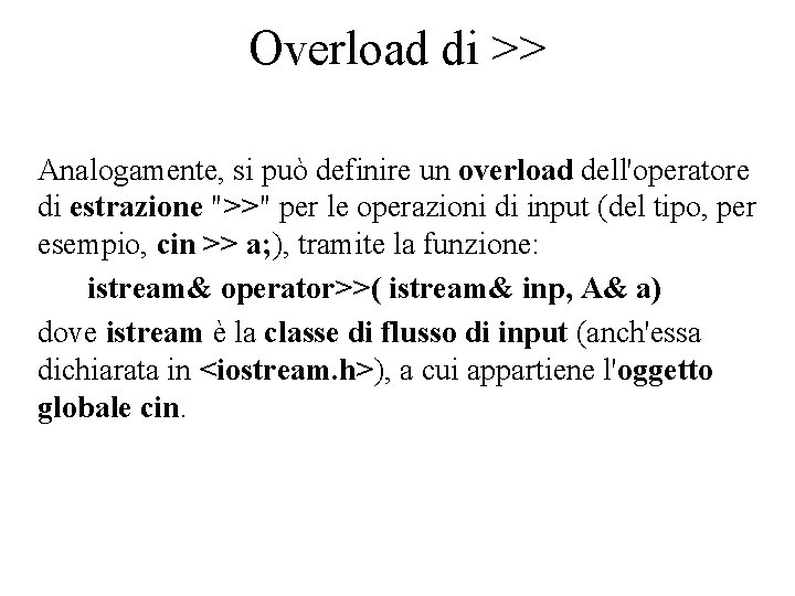 Overload di >> Analogamente, si può definire un overload dell'operatore di estrazione ">>" per