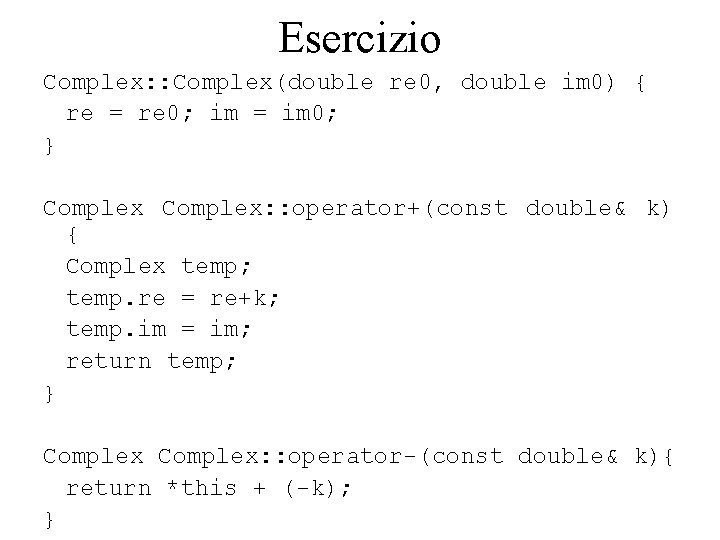 Esercizio Complex: : Complex(double re 0, double im 0) { re = re 0;