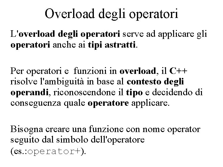 Overload degli operatori L'overload degli operatori serve ad applicare gli operatori anche ai tipi