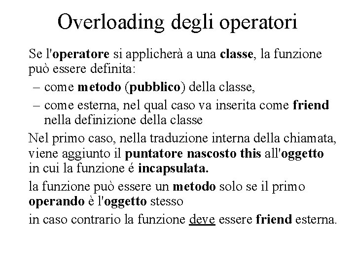 Overloading degli operatori Se l'operatore si applicherà a una classe, la funzione può essere