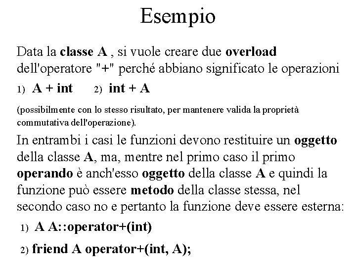 Esempio Data la classe A , si vuole creare due overload dell'operatore "+" perché