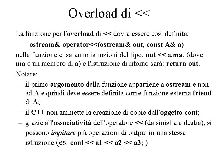 Overload di << La funzione per l'overload di << dovrà essere così definita: ostream&