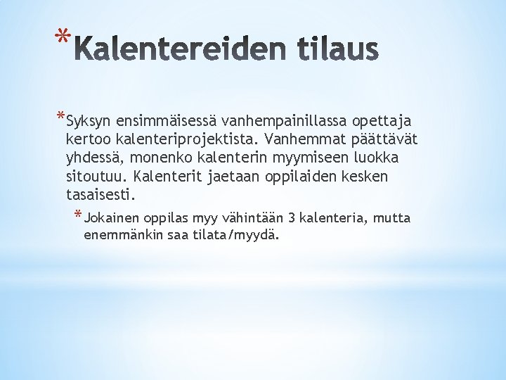 * *Syksyn ensimmäisessä vanhempainillassa opettaja kertoo kalenteriprojektista. Vanhemmat päättävät yhdessä, monenko kalenterin myymiseen luokka