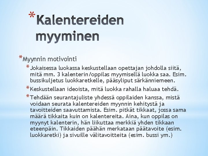 * *Myynnin motivointi * Jokaisessa luokassa keskustellaan opettajan johdolla siitä, mitä mm. 3 kalenterin/oppilas