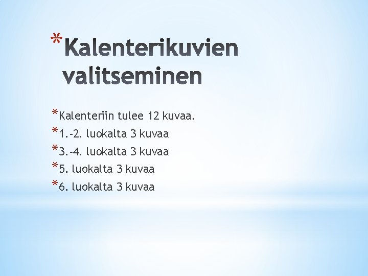 * *Kalenteriin tulee 12 kuvaa. *1. -2. luokalta 3 kuvaa *3. -4. luokalta 3