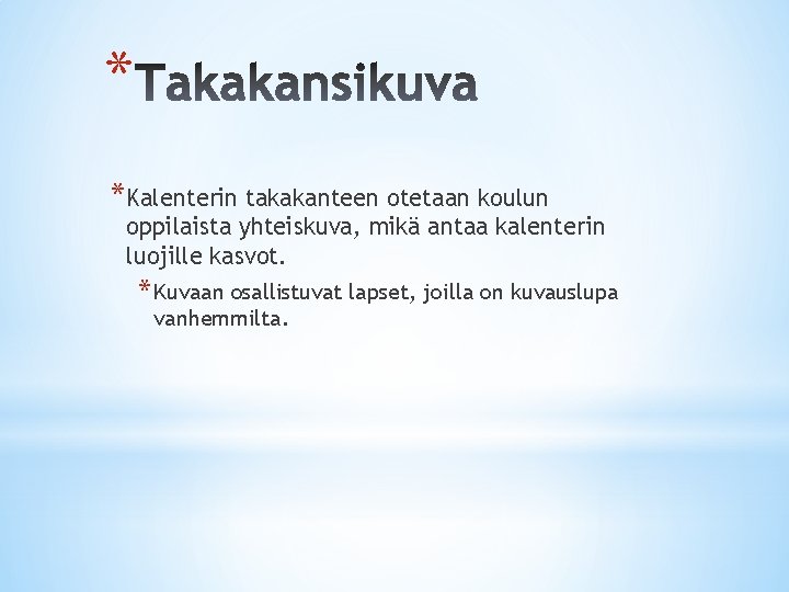 * *Kalenterin takakanteen otetaan koulun oppilaista yhteiskuva, mikä antaa kalenterin luojille kasvot. * Kuvaan