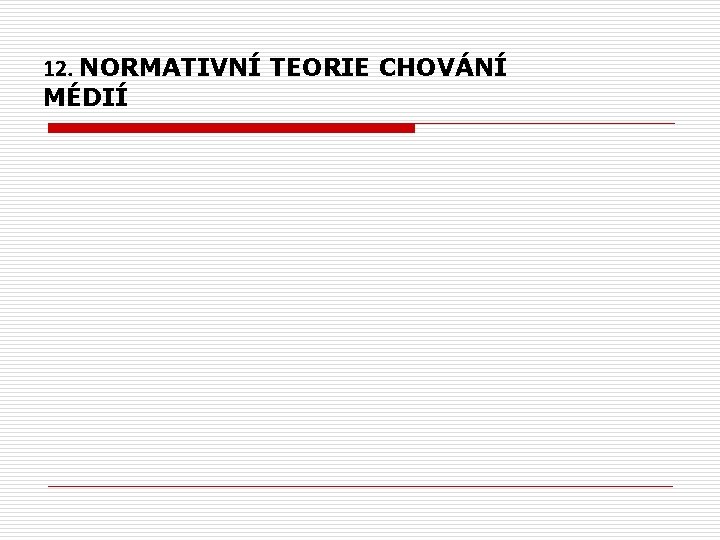  12. NORMATIVNÍ TEORIE CHOVÁNÍ MÉDIÍ 