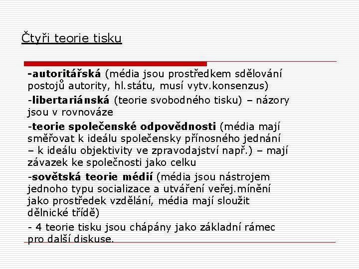  Čtyři teorie tisku -autoritářská (média jsou prostředkem sdělování postojů autority, hl. státu, musí