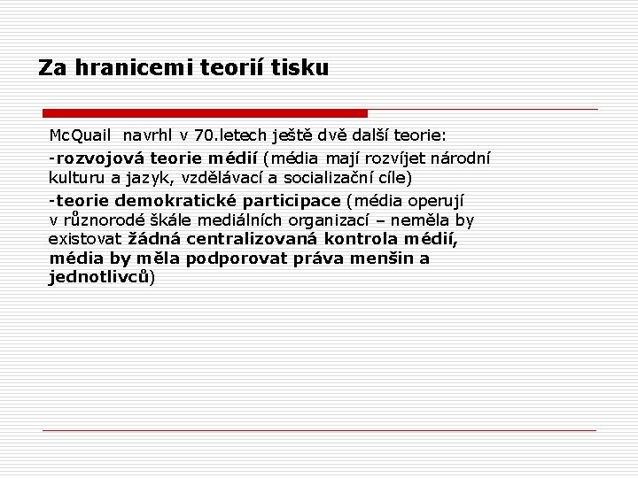  Za hranicemi teorií tisku Mc. Quail navrhl v 70. letech ještě dvě další