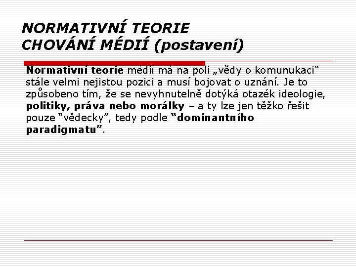 NORMATIVNÍ TEORIE CHOVÁNÍ MÉDIÍ (postavení) Normativní teorie médií má na poli „vědy o komunukaci“