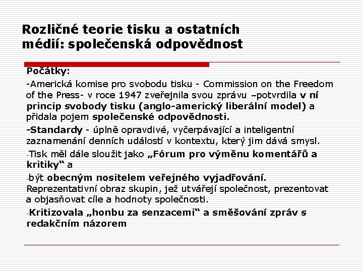  Rozličné teorie tisku a ostatních médií: společenská odpovědnost Počátky: -Americká komise pro svobodu
