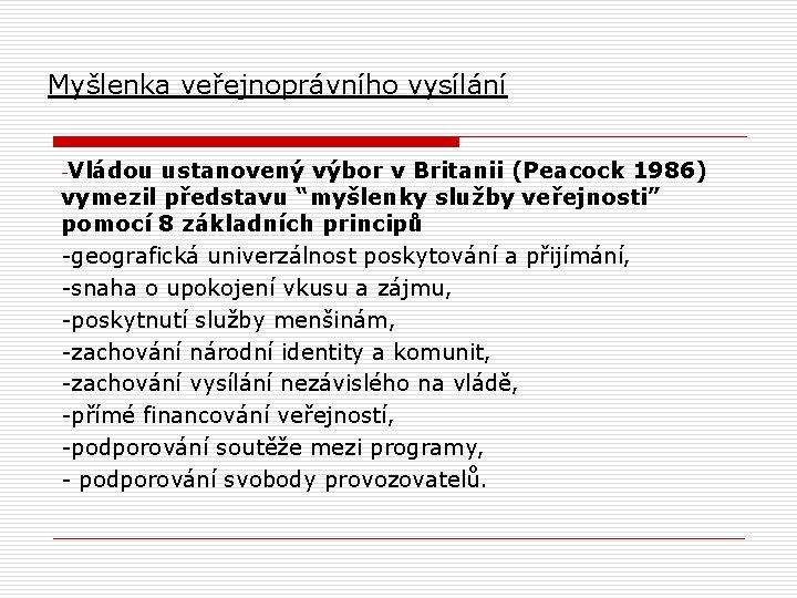  Myšlenka veřejnoprávního vysílání -Vládou ustanovený výbor v Britanii (Peacock 1986) vymezil představu “myšlenky