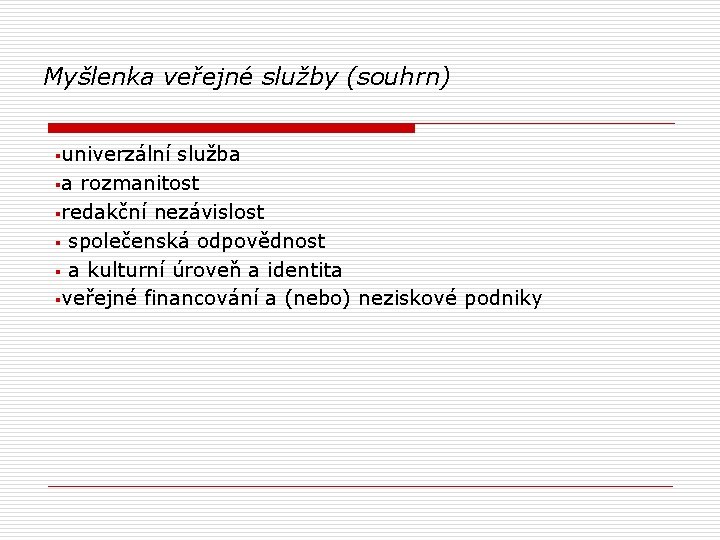  Myšlenka veřejné služby (souhrn) §univerzální služba §a rozmanitost §redakční nezávislost § společenská odpovědnost