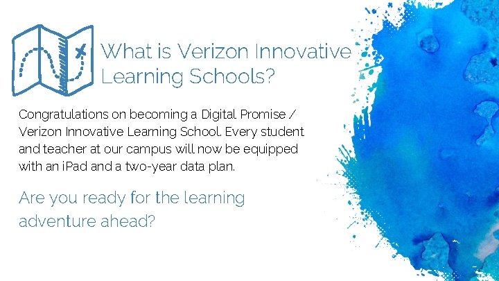 What is Verizon Innovative Learning Schools? Congratulations on becoming a Digital Promise / Verizon