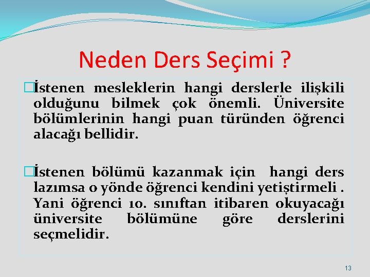 Neden Ders Seçimi ? �İstenen mesleklerin hangi derslerle ilişkili olduğunu bilmek çok önemli. Üniversite