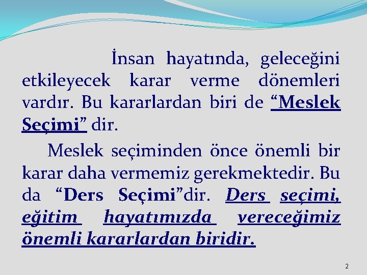  İnsan hayatında, geleceğini etkileyecek karar verme dönemleri vardır. Bu kararlardan biri de “Meslek