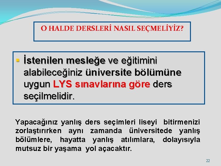 O HALDE DERSLERİ NASIL SEÇMELİYİZ? § İstenilen mesleğe ve eğitimini alabileceğiniz üniversite bölümüne uygun