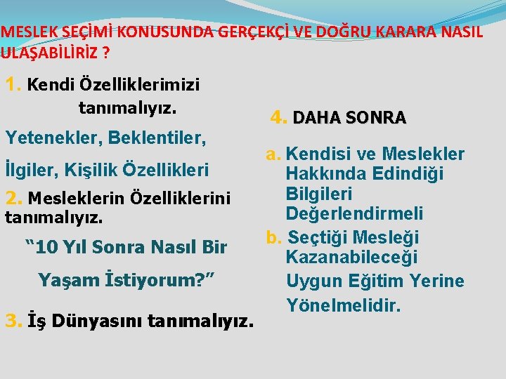 MESLEK SEÇİMİ KONUSUNDA GERÇEKÇİ VE DOĞRU KARARA NASIL ULAŞABİLİRİZ ? 1. Kendi Özelliklerimizi tanımalıyız.