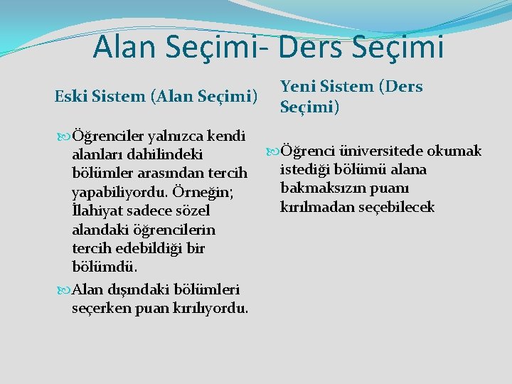 Alan Seçimi- Ders Seçimi Eski Sistem (Alan Seçimi) Yeni Sistem (Ders Seçimi) Öğrenciler yalnızca