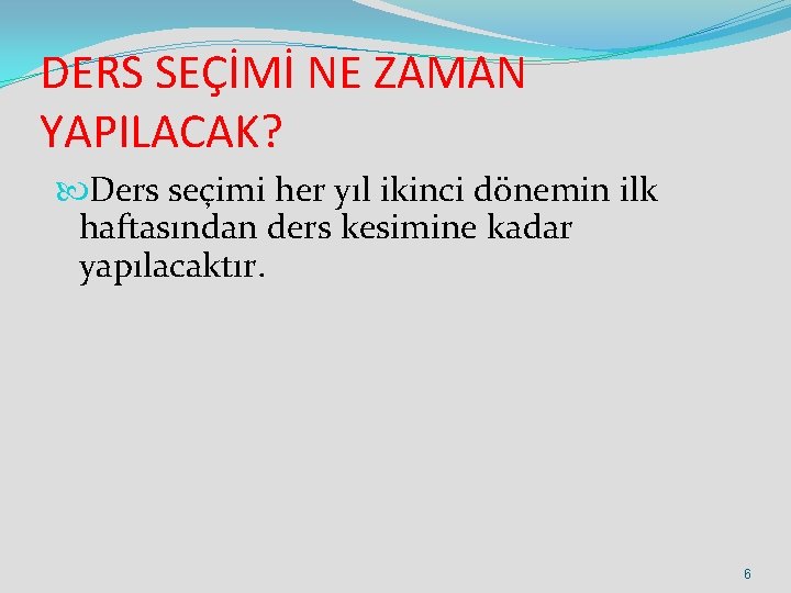 DERS SEÇİMİ NE ZAMAN YAPILACAK? Ders seçimi her yıl ikinci dönemin ilk haftasından ders