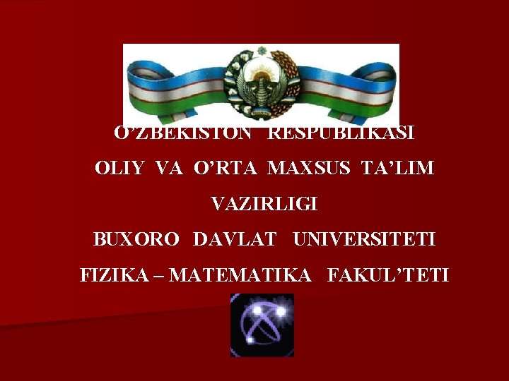 O’ZBEKISTON RESPUBLIKASI OLIY VA O’RTA MAXSUS TA’LIM VAZIRLIGI BUXORO DAVLAT UNIVERSITETI FIZIKA – MATEMATIKA