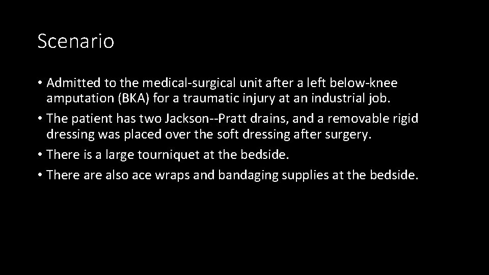 Scenario • Admitted to the medical-surgical unit after a left below-knee amputation (BKA) for