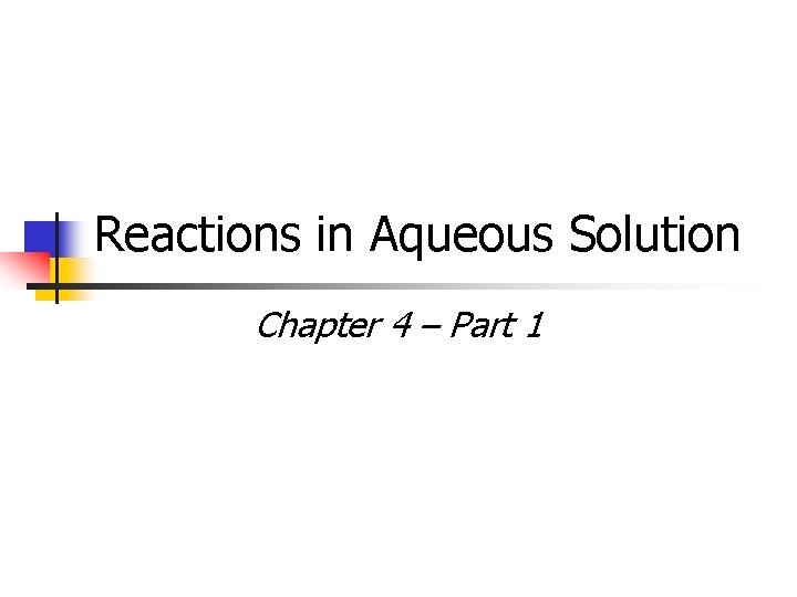 Reactions in Aqueous Solution Chapter 4 – Part 1 