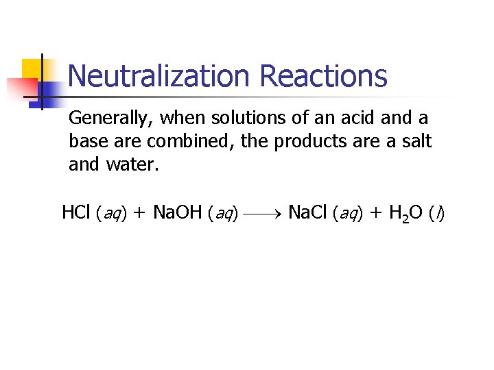 Neutralization Reactions Generally, when solutions of an acid and a base are combined, the