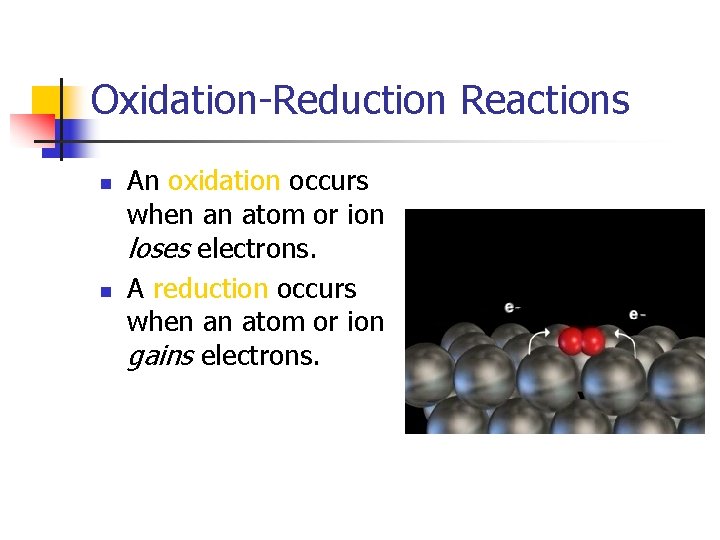 Oxidation-Reduction Reactions n n An oxidation occurs when an atom or ion loses electrons.