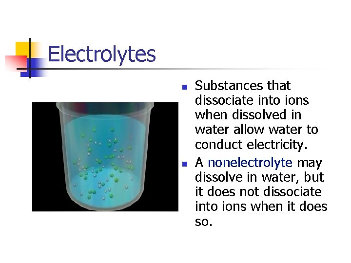 Electrolytes n n Substances that dissociate into ions when dissolved in water allow water