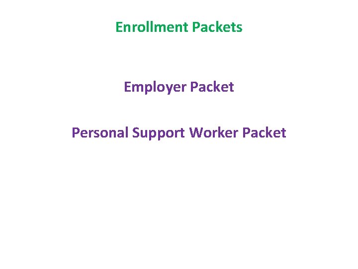 Enrollment Packets Employer Packet Personal Support Worker Packet 