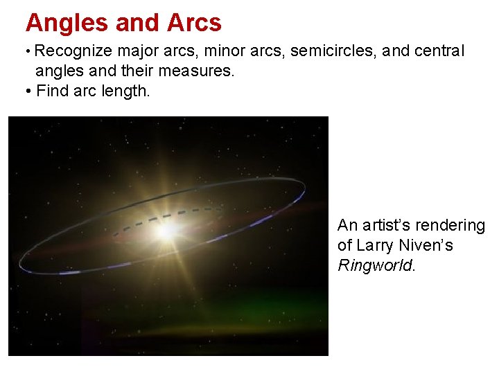 Angles and Arcs • Recognize major arcs, minor arcs, semicircles, and central angles and